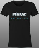2025 Danny Bowes Maximum Chat Tee - Ladies