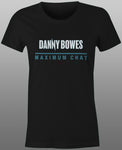2025 Danny Bowes Maximum Chat Tee - Ladies