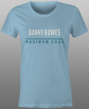 2025 Danny Bowes Maximum Chat Tee - Ladies