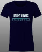 2025 Danny Bowes Maximum Chat Tee - Ladies