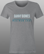 2025 Danny Bowes Maximum Chat Tee - Ladies