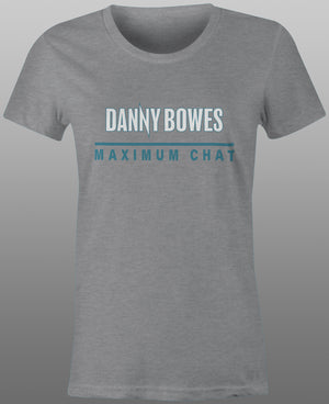 2025 Danny Bowes Maximum Chat Tee - Ladies